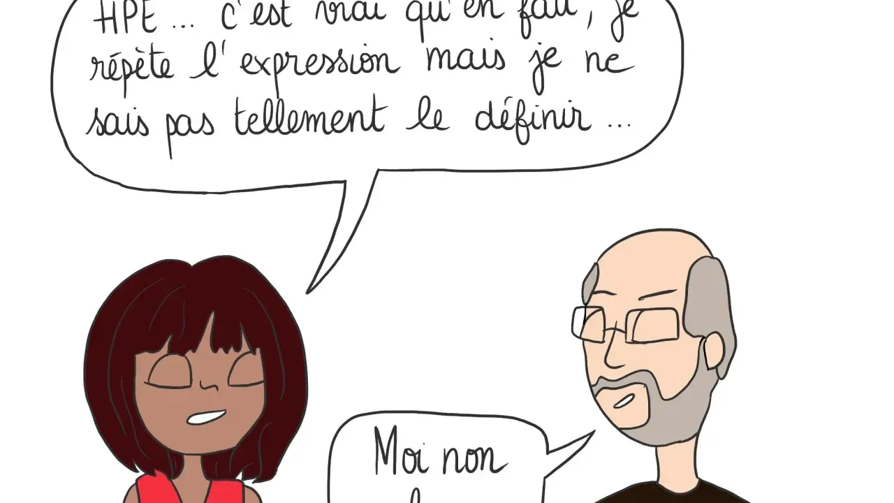 Une femme dit : "HPE... c'est vrai qu'en fait, je répète l'expression mais je ne sais pas tellement le définir...". Un homme répond : "Moi non plus...". Le hpo signification reste un mystère pour eux.