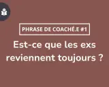 Phrase de coach : "Est-ce que les ex reviennent toujours ?" Accepter la rupture pour qu'il revienne.