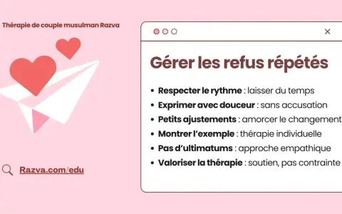 Conseils pour gérer les refus répétés en thérapie de couple musulman Razva : comment le faire s'engager. Respecter le rythme, exprimer avec douceur, montrer l'exemple.