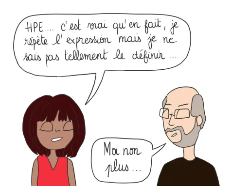 Une femme dit : "HPE... c'est vrai qu'en fait, je répète l'expression mais je ne sais pas tellement le définir...". Un homme répond : "Moi non plus...". Le hpo signification reste un mystère pour eux.