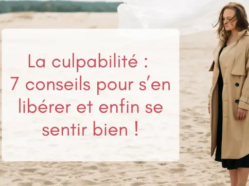 Une femme en trench beige sur une plage de sable, avec un texte sur la culpabilité. Une phrase pour faire culpabiliser un homme ? Non, 7 conseils pour s'en libérer.