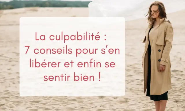 Une femme en trench beige sur une plage de sable, avec un texte sur la culpabilité. Une phrase pour faire culpabiliser un homme ? Non, 7 conseils pour s'en libérer.